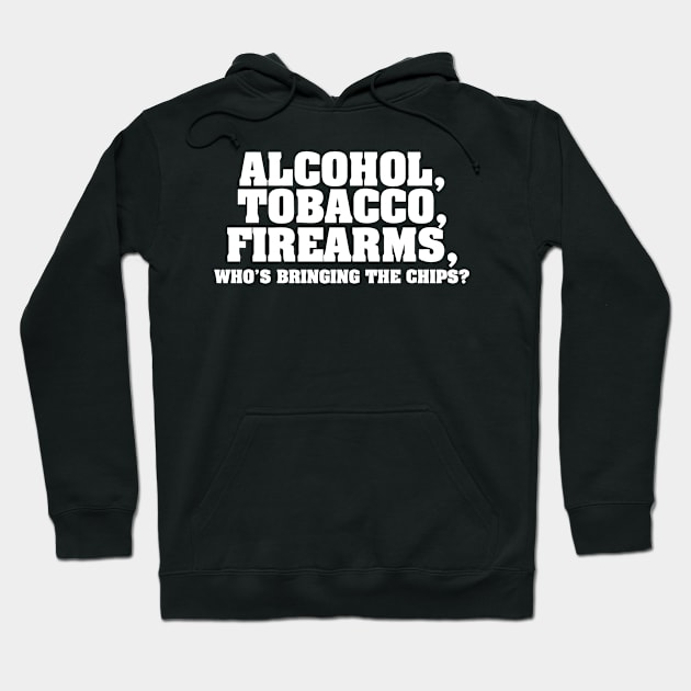 Alcohol Tobacco Firearms Who's Bringing The Chips Hoodie by Cutepitas